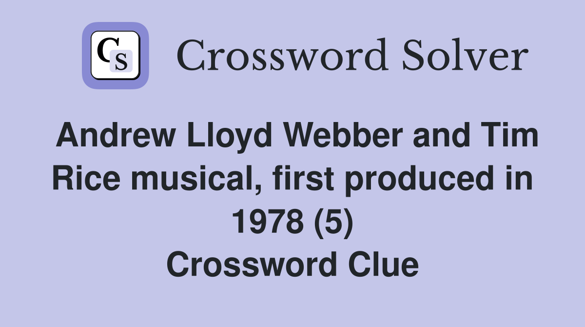 Andrew Lloyd Webber and Tim Rice musical, first produced in 1978 (5